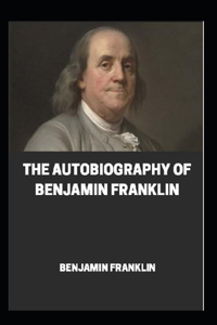 The Autobiography of Benjamin Franklin Annotated