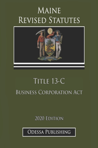 Maine Revised Statutes 2020 Edition Title 13-C Business Corporation Act