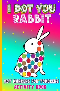 I Dot You - Rabbit Dot Markers for Toddlers Activity Book