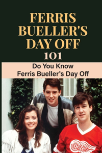 Ferris Bueller's Day Off 101