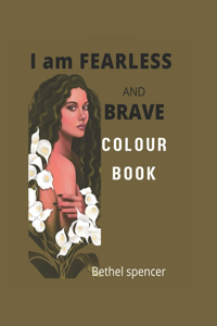 I am FEARLESS AND BRAVE COLOUR BOOK