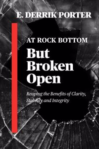 At Rock Bottom, But Broken Open