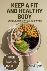 Keep A Fit And Healthy Body While Eating What You Want