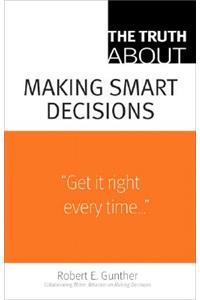 The Truth about Making Smart Decisions