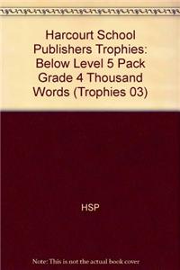 Harcourt School Publishers Trophies: Below Level 5 Pack Grade 4 Thousand Words