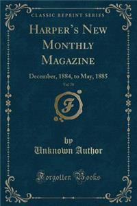 Harper's New Monthly Magazine, Vol. 70: December, 1884, to May, 1885 (Classic Reprint)