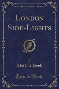 London Side-Lights (Classic Reprint)