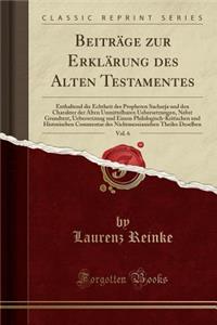 Beitrï¿½ge Zur Erklï¿½rung Des Alten Testamentes, Vol. 6: Enthaltend Die Echtheit Des Propheten Sacharja Und Den Charakter Der Alten Unmittelbaren Uebersetzungen, Nebst Grundtext, Uebersetzung Und Einem Philologisch-Kritischen Und Historischen Comm