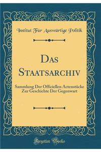 Das Staatsarchiv: Sammlung Der Officiellen Actenstucke Zur Geschichte Der Gegenwart (Classic Reprint)