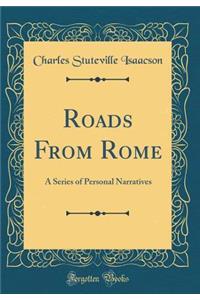 Roads from Rome: A Series of Personal Narratives (Classic Reprint)