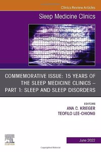 Commemorative Issue: 15 Years of the Sleep Medicine Clinics Part 1: Sleep and Sleep Disorders, an Issue of Sleep Medicine Clinics