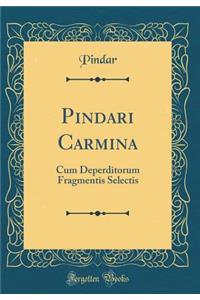 Pindari Carmina: Cum Deperditorum Fragmentis Selectis (Classic Reprint)