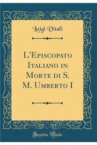 L'Episcopato Italiano in Morte di S. M. Umberto I (Classic Reprint)