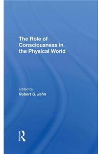 The Role Of Consciousness In The Physical World