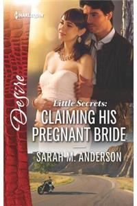 Little Secrets: Claiming His Pregnant Bride