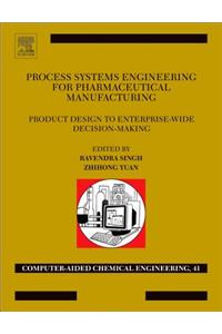 Process Systems Engineering for Pharmaceutical Manufacturing