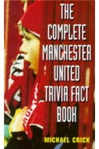 The Complete Manchester United Trivia Fact Book