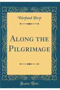 Along the Pilgrimage (Classic Reprint)