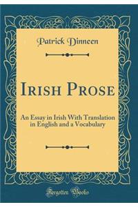 Irish Prose: An Essay in Irish With Translation in English and a Vocabulary (Classic Reprint)