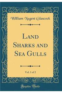 Land Sharks and Sea Gulls, Vol. 1 of 2 (Classic Reprint)