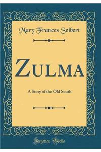 Zulma: A Story of the Old South (Classic Reprint)