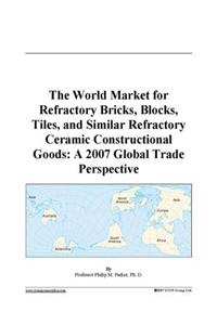 The World Market for Refractory Bricks, Blocks, Tiles, and Similar Refractory Ceramic Constructional Goods