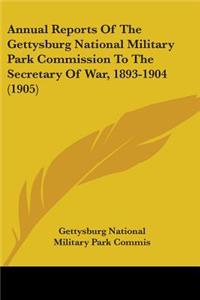 Annual Reports Of The Gettysburg National Military Park Commission To The Secretary Of War, 1893-1904 (1905)