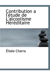 Contribution A L'Actude de L'Alcoolisme Hacracditaire