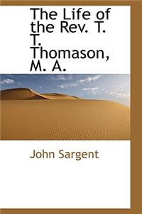 The Life of the REV. T. T. Thomason, M. A.