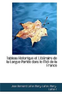 Tableau Historique Et Litteraire de La Langue Parlee Dans Le MIDI de La France