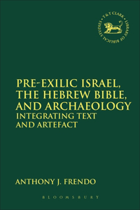 Pre-Exilic Israel, the Hebrew Bible, and Archaeology