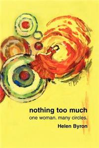 nothing too much: one woman. many circles.