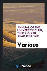 Annual of the University Club; Thirty-Sixth Year 1900-1901