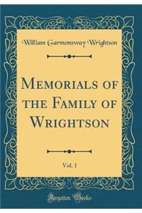 Memorials of the Family of Wrightson, Vol. 1 (Classic Reprint)