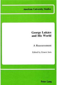 George Lukacs and His World