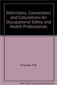 Definitions, Conversions, and Calculations for Occupational Safety and Health Professionals