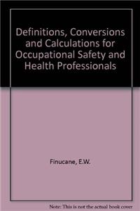 Definitions, Conversions, and Calculations for Occupational Safety and Health Professionals