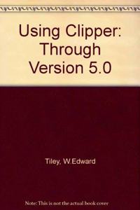 Using Clipper: Through Version 5.0