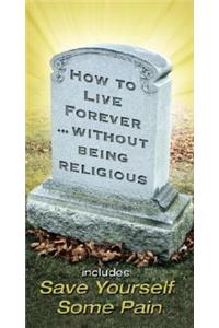 How to Live Forever Without Being Religious
