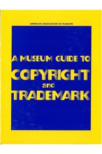 Museum Guide to Copyright and Trademark