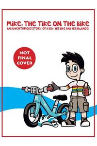 Mike: The Tike on the Bike: An Adventurous Story of a Boy, His Bike and His Balance!: The Tike on the Bike: an Adventurous Story of a Boy, His Bike and His Balance!
