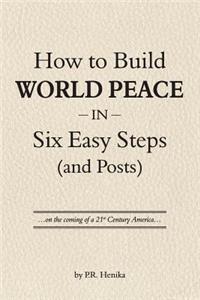 How to Build World Peace in Six Easy Steps (and Posts): On the Coming of a 21st Century America