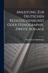 Anleitung zur deutschen Redezeichenkunst oder Stenographie, Zweite Auflage