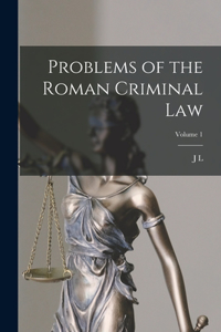 Problems of the Roman Criminal law; Volume 1