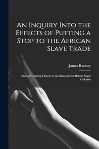 An Inquiry Into the Effects of Putting a Stop to the African Slave Trade