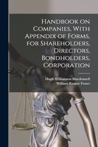 Handbook on Companies, With Appendix of Forms, for Shareholders, Directors, Bondholders, Corporation
