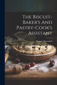 Biscuit-baker's And Pastry-cook's Assistant