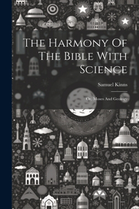 The Harmony Of The Bible With Science
