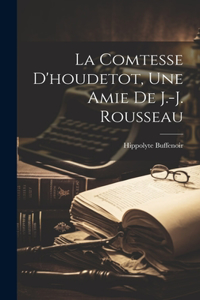 Comtesse D'houdetot, Une Amie De J.-j. Rousseau