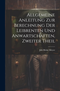 Allgemeine Anleitung zur Berechnung der Leibrenten und Anwartschaften, zweiter Theil